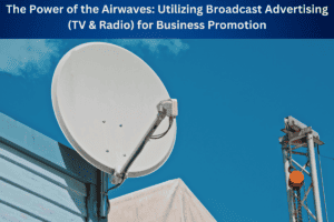 Broadcast Advertising for Business Promotion