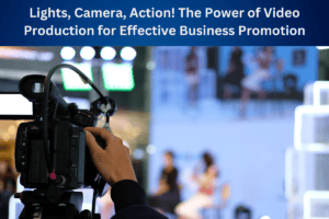 Transform Your Business with Video Production