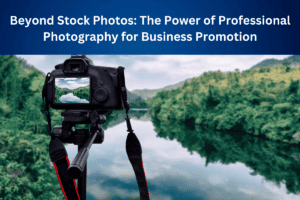 The Power of Professional Photography for Business Promotion